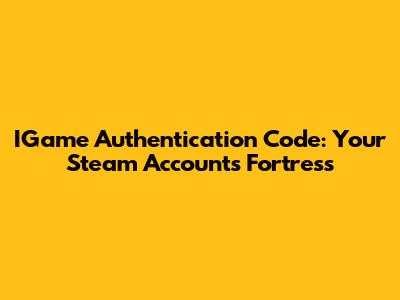 IGame Authentication Code: Your Steam Account's Fortress