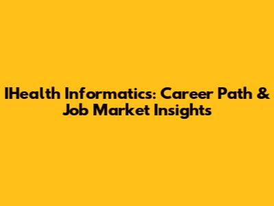 IHealth Informatics: Career Path & Job Market Insights
