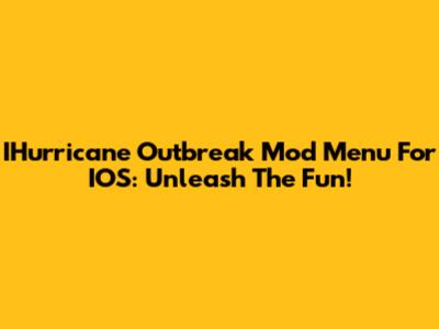 IHurricane Outbreak Mod Menu For IOS: Unleash The Fun!