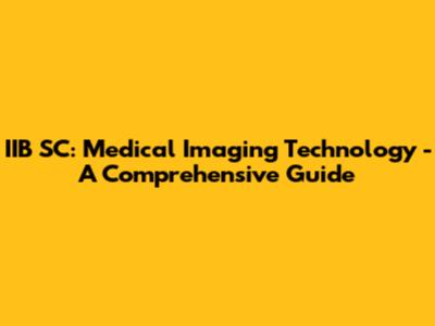IIB SC: Medical Imaging Technology - A Comprehensive Guide