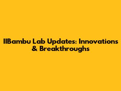 IIBambu Lab Updates: Innovations & Breakthroughs