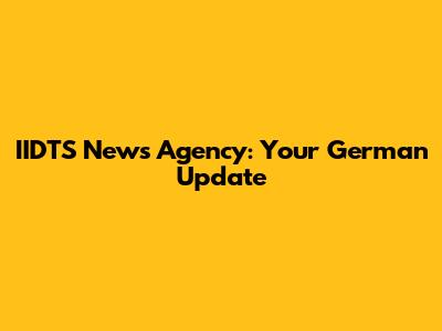 IIDTS News Agency: Your German Update