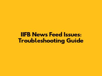 IIFB News Feed Issues: Troubleshooting Guide