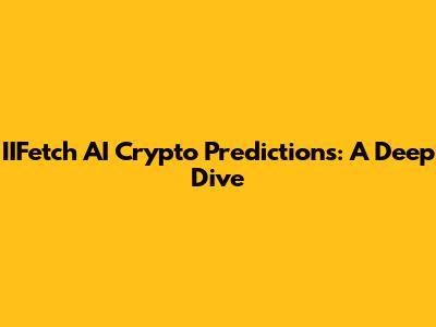 IIFetch AI Crypto Predictions: A Deep Dive