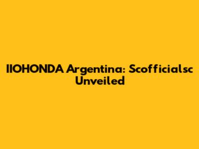 IIOHONDA Argentina: Scofficialsc Unveiled