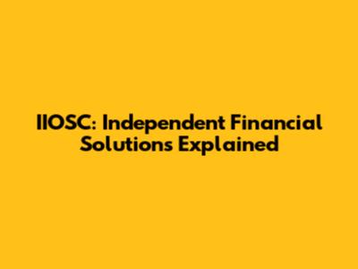 IIOSC: Independent Financial Solutions Explained