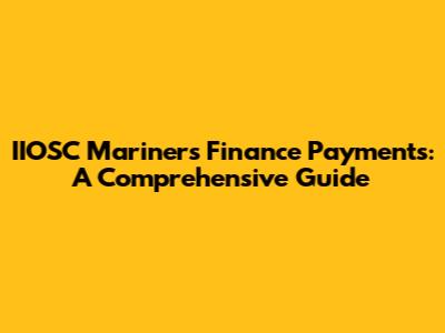 IIOSC Mariners Finance Payments: A Comprehensive Guide
