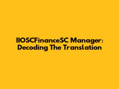 IIOSCFinanceSC Manager: Decoding The Translation