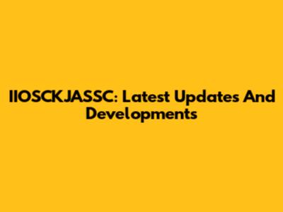 IIOSCKJASSC: Latest Updates And Developments
