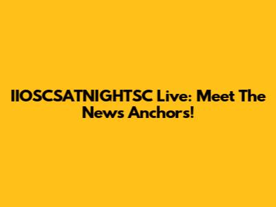 IIOSCSATNIGHTSC Live: Meet The News Anchors!