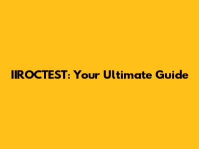 IIROCTEST: Your Ultimate Guide