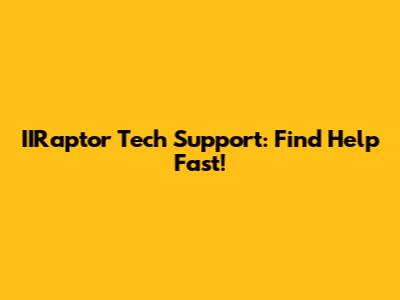 IIRaptor Tech Support: Find Help Fast!