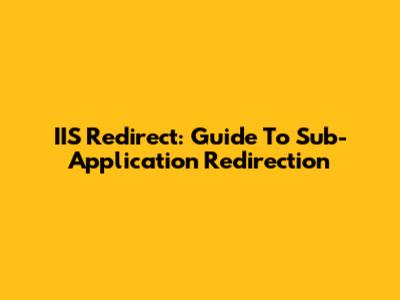 IIS Redirect: Guide To Sub-Application Redirection