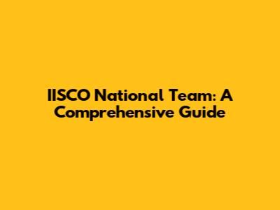IISCO National Team: A Comprehensive Guide