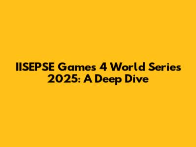 IISEPSE Games 4 World Series 2025: A Deep Dive