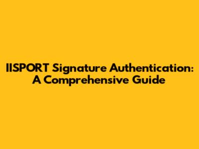 IISPORT Signature Authentication: A Comprehensive Guide