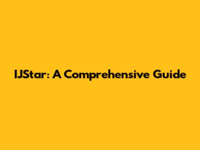 IJStar: A Comprehensive Guide