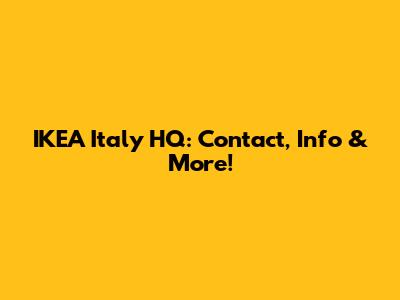 IKEA Italy HQ: Contact, Info & More!