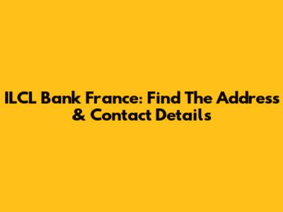 ILCL Bank France: Find The Address & Contact Details