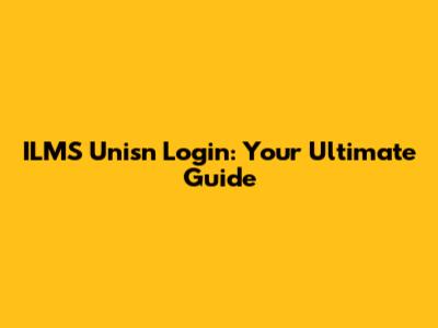 ILMS Unisn Login: Your Ultimate Guide