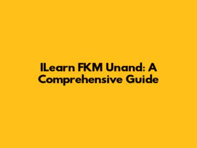 ILearn FKM Unand: A Comprehensive Guide