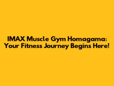 IMAX Muscle Gym Homagama: Your Fitness Journey Begins Here!