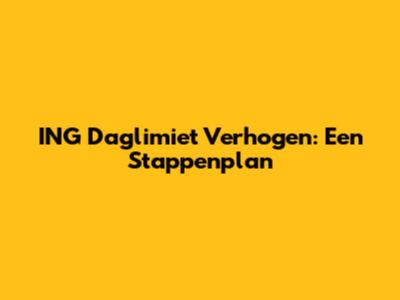 ING Daglimiet Verhogen: Een Stappenplan