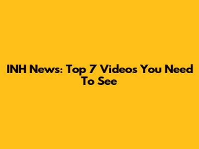 INH News: Top 7 Videos You Need To See