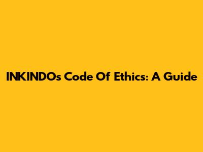INKINDO's Code Of Ethics: A Guide