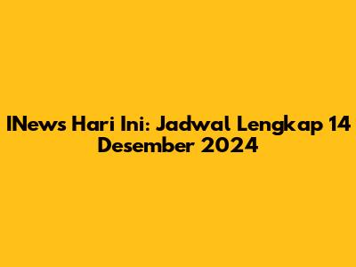 INews Hari Ini: Jadwal Lengkap 14 Desember 2024