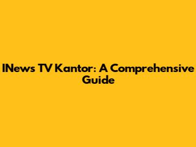 INews TV Kantor: A Comprehensive Guide