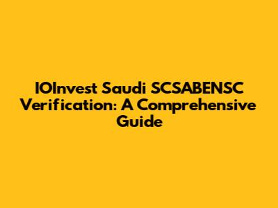 IOInvest Saudi SCSABENSC Verification: A Comprehensive Guide