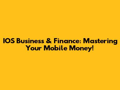 IOS Business & Finance: Mastering Your Mobile Money!