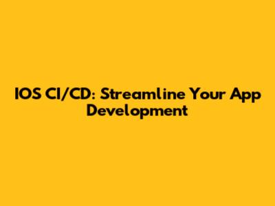 IOS CI/CD: Streamline Your App Development