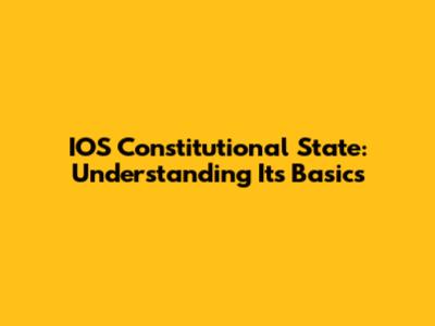 IOS Constitutional State: Understanding Its Basics