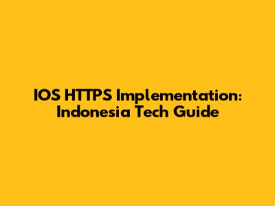 IOS HTTPS Implementation: Indonesia Tech Guide