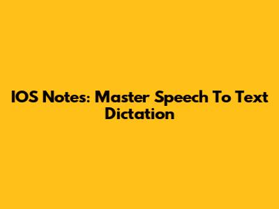 IOS Notes: Master Speech To Text Dictation