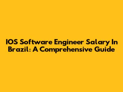 IOS Software Engineer Salary In Brazil: A Comprehensive Guide