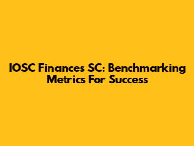 IOSC Finances SC: Benchmarking Metrics For Success