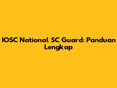 IOSC National SC Guard: Panduan Lengkap