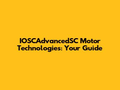 IOSCAdvancedSC Motor Technologies: Your Guide