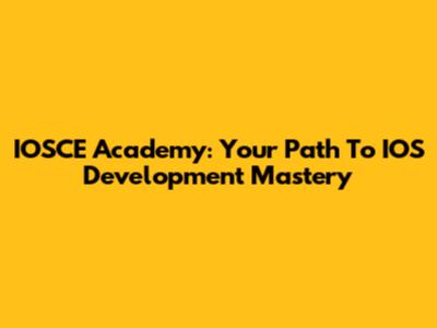 IOSCE Academy: Your Path To IOS Development Mastery