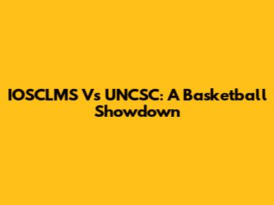 IOSCLMS Vs UNCSC: A Basketball Showdown