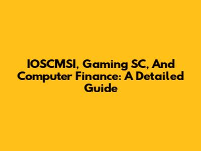 IOSCMSI, Gaming SC, And Computer Finance: A Detailed Guide