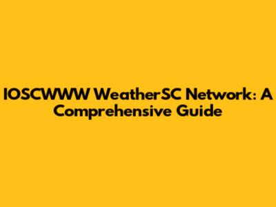 IOSCWWW WeatherSC Network: A Comprehensive Guide