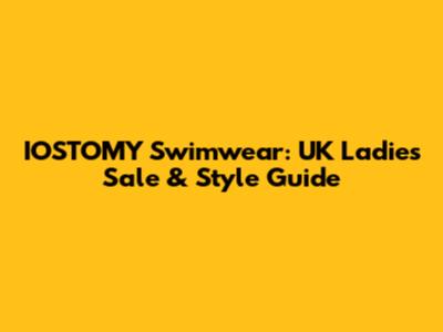 IOSTOMY Swimwear: UK Ladies Sale & Style Guide