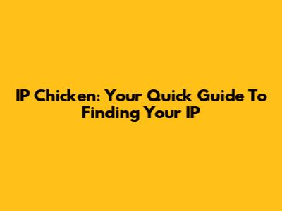 IP Chicken: Your Quick Guide To Finding Your IP