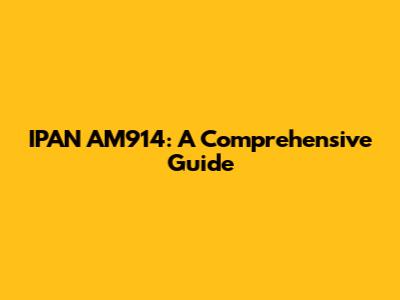 IPAN AM914: A Comprehensive Guide