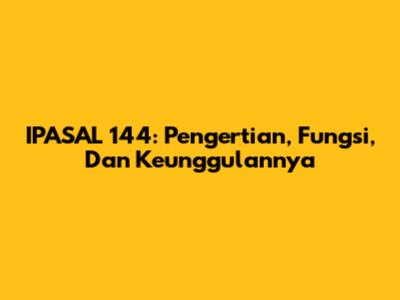 IPASAL 144: Pengertian, Fungsi, Dan Keunggulannya