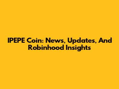 IPEPE Coin: News, Updates, And Robinhood Insights